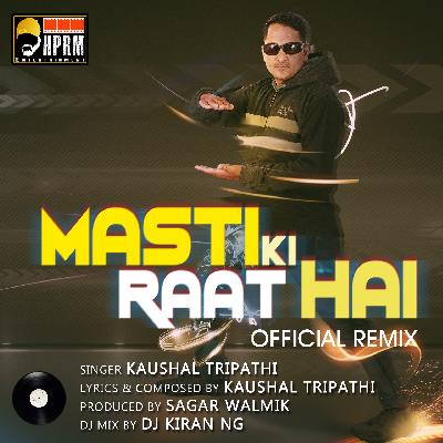 Masti Ki Raat Hai - Kaushal Tripathi -Dj Kiran NG